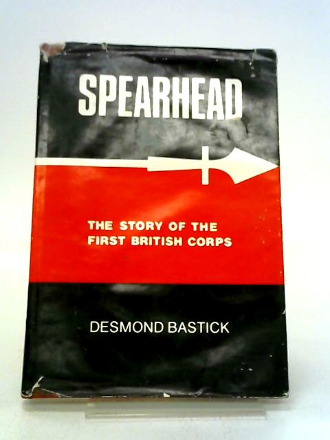 Spearhead: The Story Of The First British Corps von Desmond Bastick