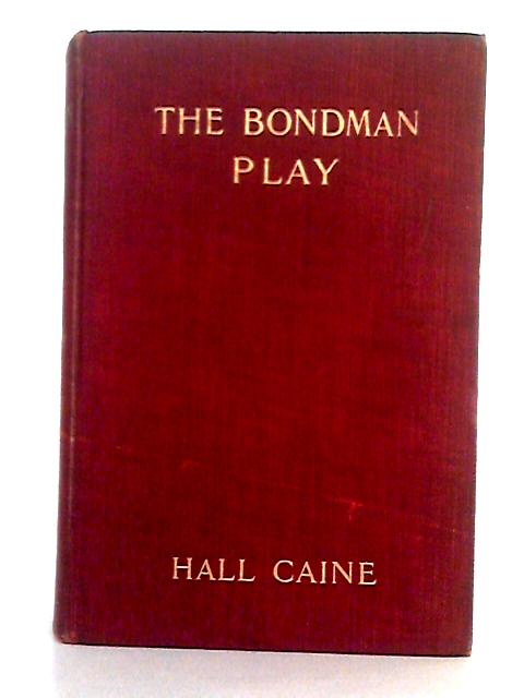 The Bondman Play By Hall Caine