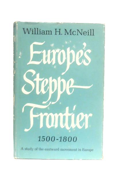 Europe's Steppe Frontier 1500-1800 By W. H. McNeill