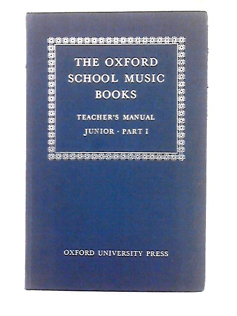 The Oxford School Music Books; Junior, Part I - Teacher's Manual (Books 1 and 2) By Roger Fiske, J.P.B. Dobbs