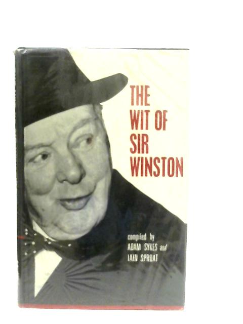 The Wit of Sir Winston By Adam Sykes & Iain Sproat