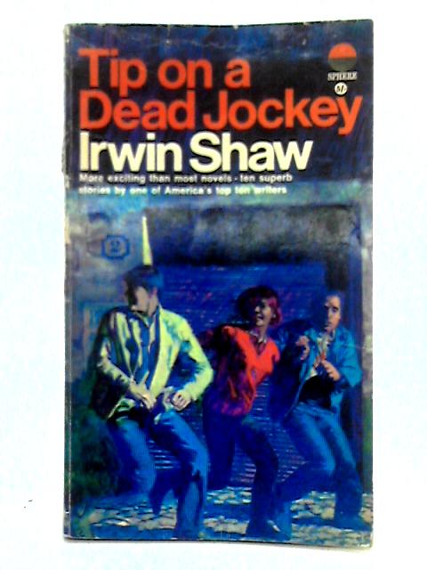 Tip on a Dead Jockey By Irwin Shaw