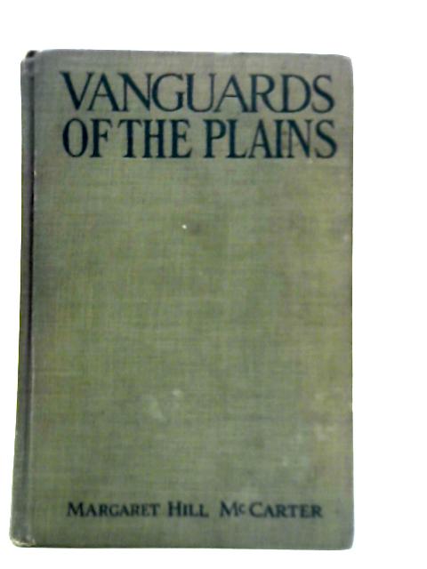 Vanguards of the Plains By Margret Hill McCarter