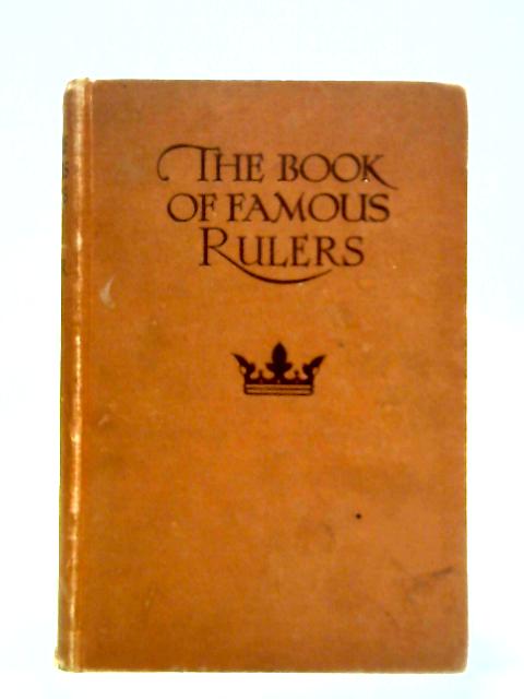 The Book of Famous Rulers By Lydia Holt Farmer