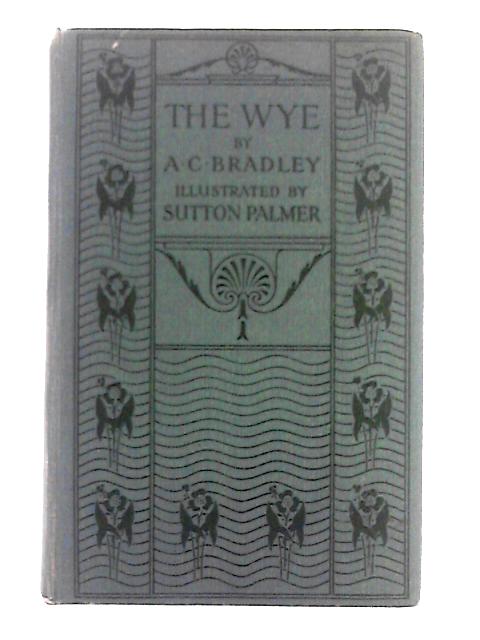 The Wye By A.G. Bradley