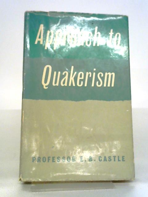 Approach To Quakerism By E.B. Castle