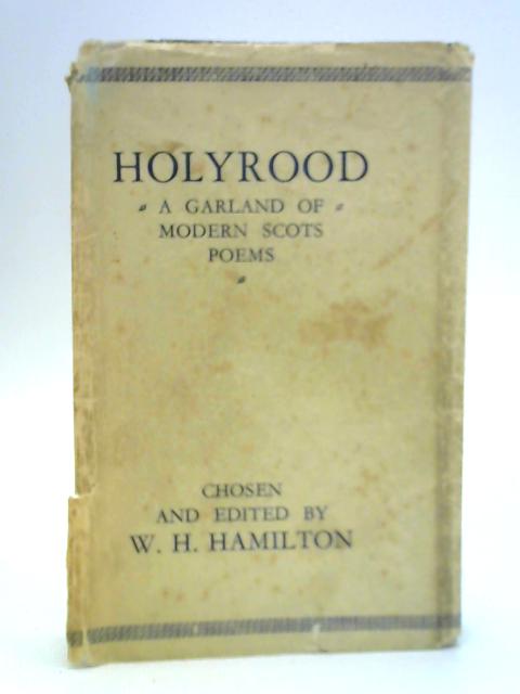 Holyrood: A Garland of Modern Scots Poems By W. H. Hamilton (Ed.)