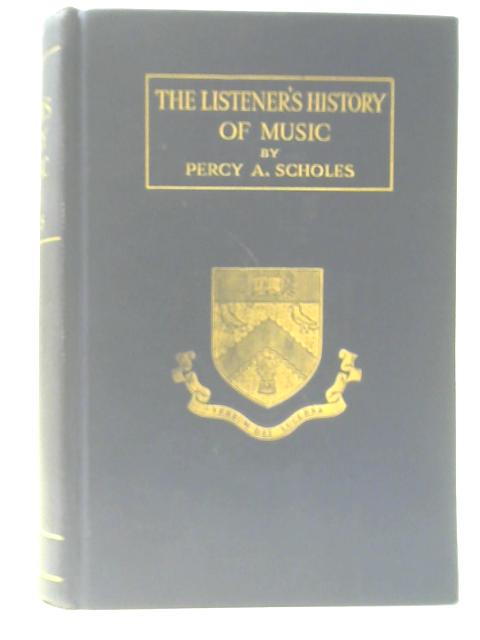 The Listener's History of Music Complete By Percy A. Scholes