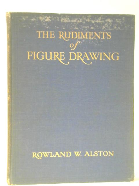 The Rudiments Of Figure Drawing By Rowland W. Alston