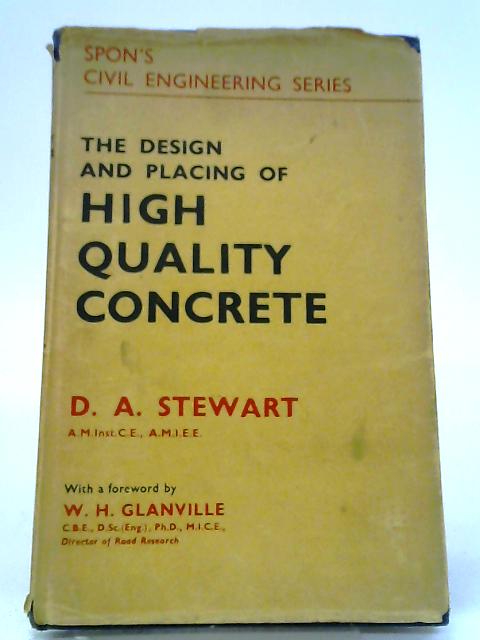 The Design And Placing of High Quality Concrete (Civil Engineering Series) By D. A. Stewart