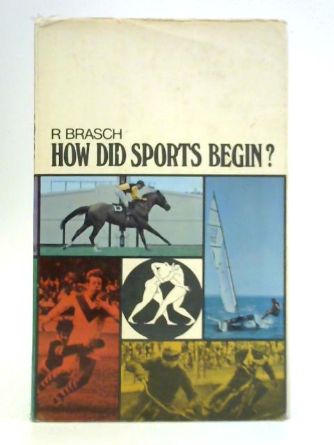 How Did Sports Begin? By R. Brasch