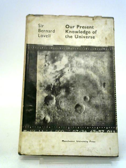 Our Present Knowledge of the Universe By Sir Bernard Lovell