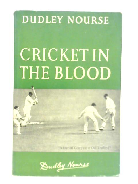 Cricket in the Blood By Dudley Nourse