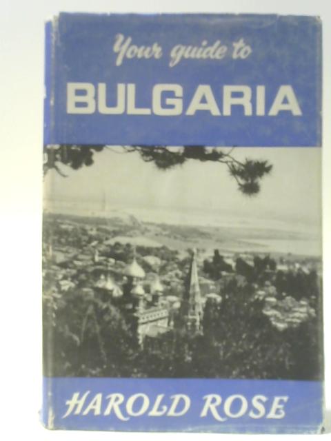 Your Guide to Bulgaria By Harold Rose