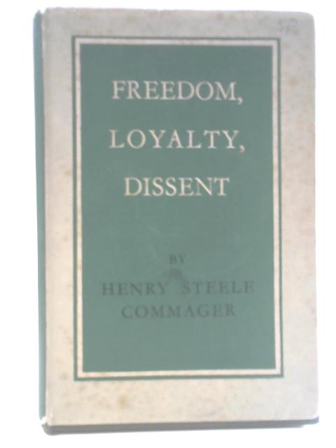 Freedom, Loyalty, Dissent By Henry Steele Commager