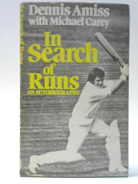 In Search of Runs - An Autobiography By Dennis Amiss, Michael Carey