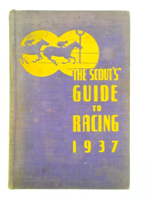 The Scout's Guide to Racing 1937 By Cyril Luckman (The Scout)