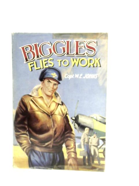 Biggles Flies to Work By W.E.Johns