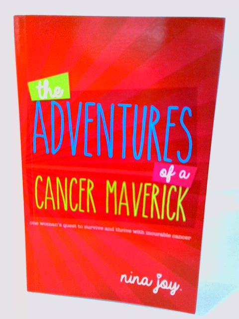 The Adventures of a Cancer Maverick By Nina Joy