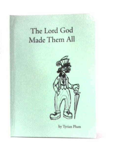 The Lord God Made Them All von Tyrian Plum