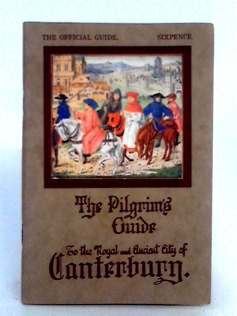 Pilgrim's Guide to The Royal & Ancient City of Canterbury By Unstated