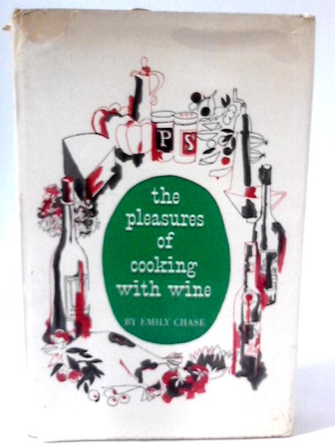 The Pleasures of Cooking With Wine von Emily Chase