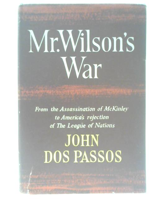 Mr Wilson's War By John Dos Passos