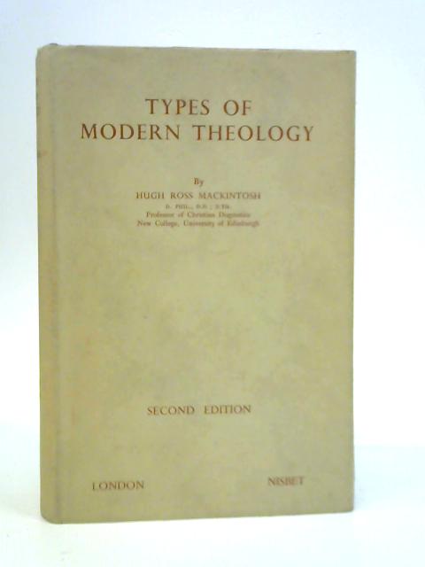 Types Of Modern Theology - Schleiermacher To Barth By Hugh Ross Mackintosh