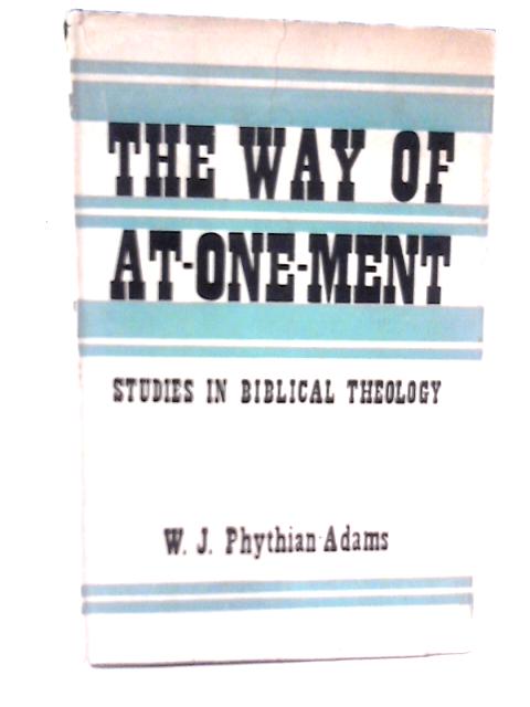 The Way of At-one-ment By W. J. Phythian-Adams