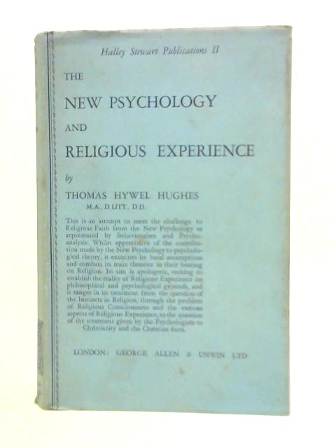 The New Psychology and Religious Experience (Halley Stewart Publications. no. 2.) By Thomas Hywel Hughes