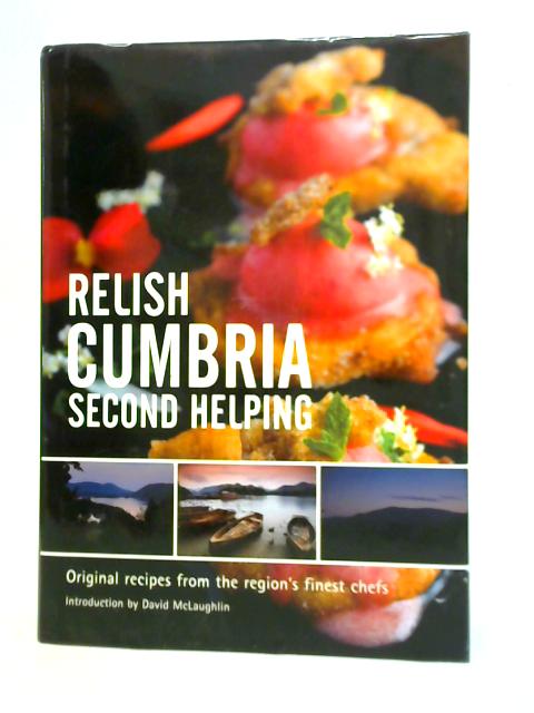 Relish Cumbria - The Lake District: Original Recipes from the Regions Finest Chefs By David Mclaughlin (Ed.)