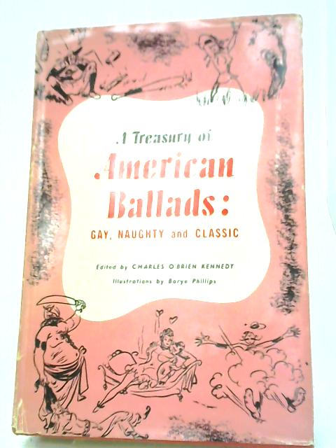 A Treasury of American Ballads. Gay, Naughty, and Classic By Charles O'Brien Kennedy