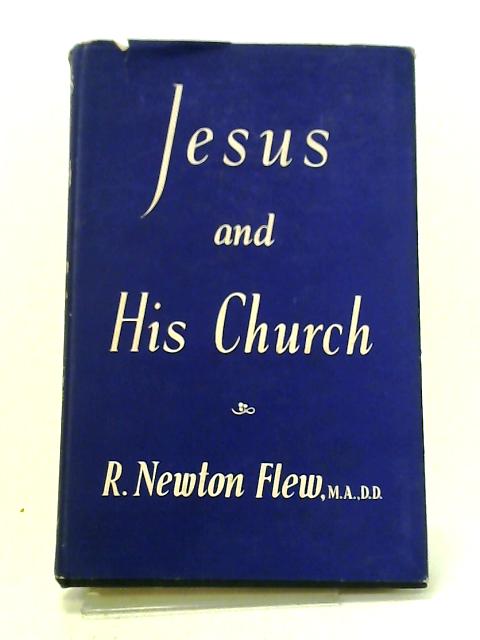 Jesus And His Church: A Study Of The Idea Of The Ecclesia In The New Testament By Flew, R.N.