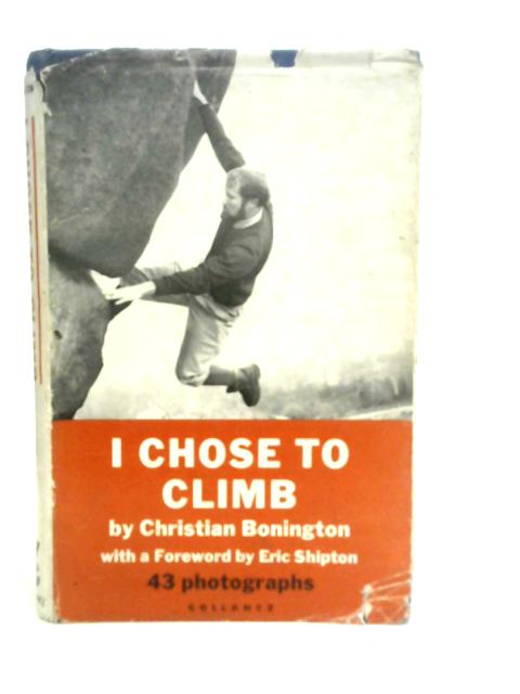 I Chose to Climb By C.Bonington