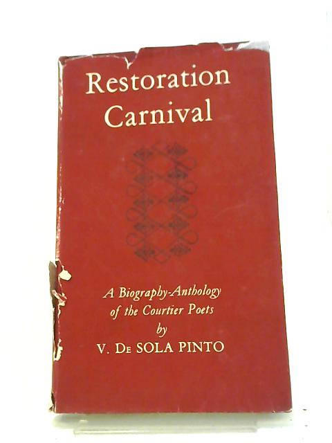 Restoration Carnival: Five Courtier Poets - Rochester, Dorset, Sedley, Etherege And Sheffield By De Sola Pinto Vivian