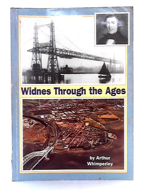 Widnes Through the Ages By Arthur Whimperley