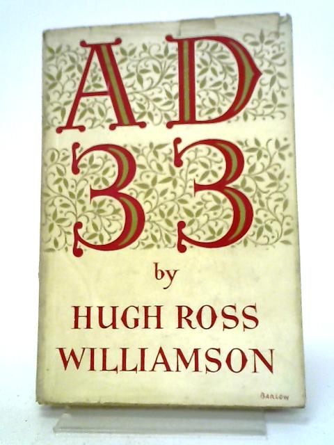 A D 33: A Tract For The Times By Hugh Ross Williamson