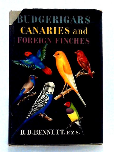 Budgerigars, Canaries and Foreign Finches By R.B. Bennett