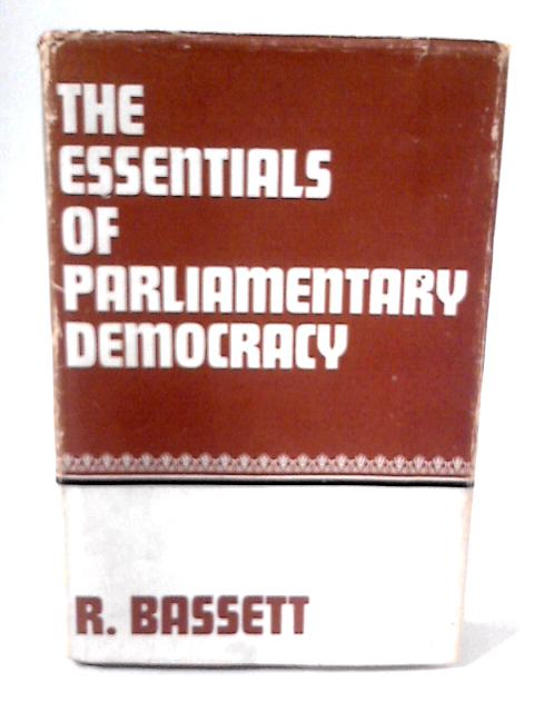 The Essentials Of Parliamentary Democracy By R Bassett
