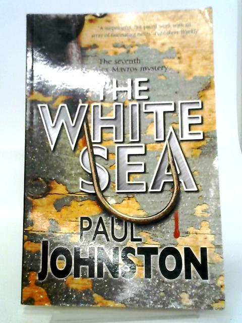 The White Sea: A Contemporary Thriller Set in Greece Starring Private Investigator Alex Mavros By Paul Johnston