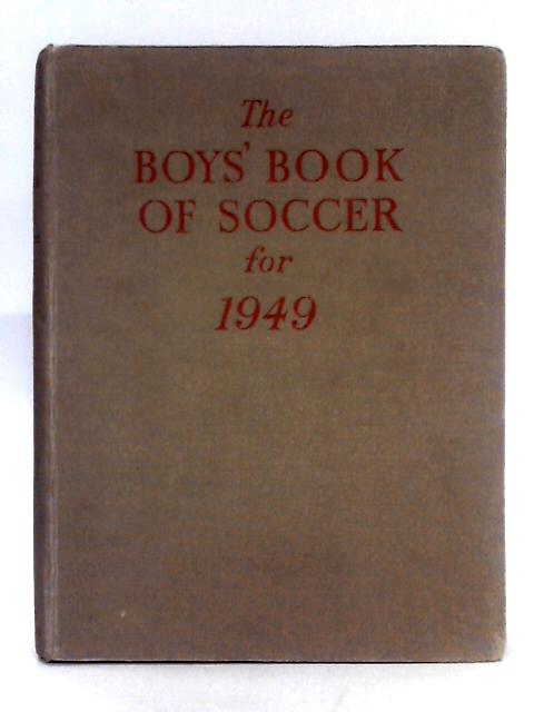 The Boys' Book of Soccer for 1949 von Unstated