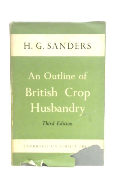 An Outline of British Crop Husbandry By H.G.Sanders