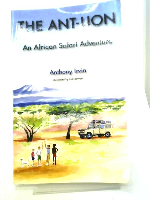 The Ant-Lion: An African Safari Adventure (African Safari Adventure Series): No. 1 von Anthony Irvin
