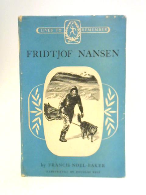 Fridtjof Nansen (Lives to Remember) By Francis Noel-Baker