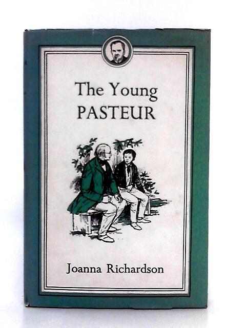 The Young Louis Pasteur By Joanna Richardson