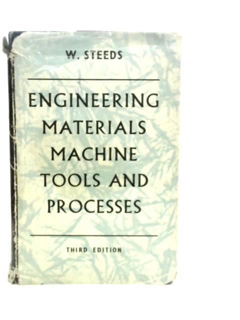 Engineering Materials, Machine Tools and Processes von W.Steeds