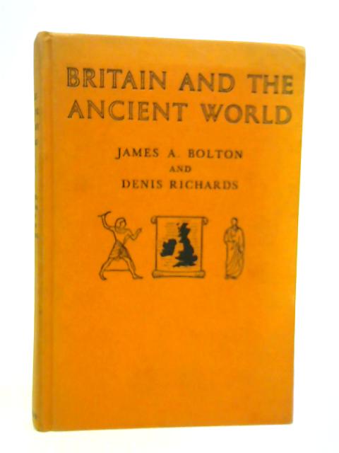 Britain and the Ancient World By James Bolton Denis Richards