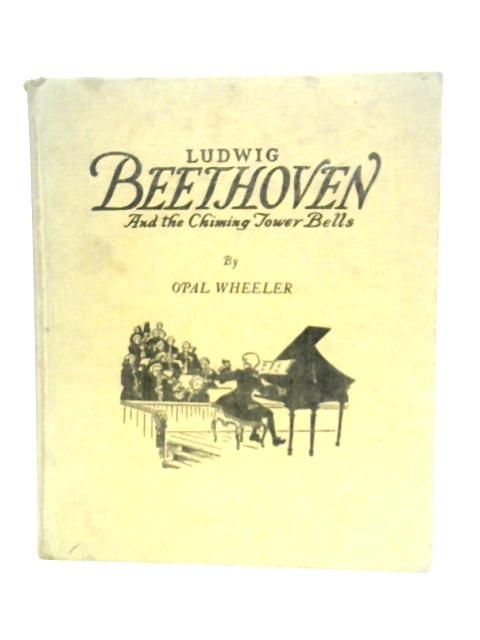 Ludwig Beethoven and the Chiming Tower Bells von Opal wheeler