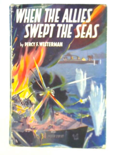 When the Allies Swept the Sea By Percy F. Westerman