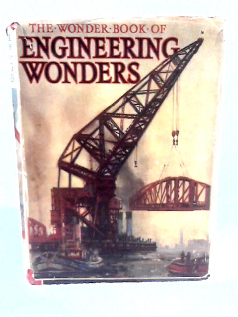 The Wonder Book Of Engineering Wonders By Harry Golding